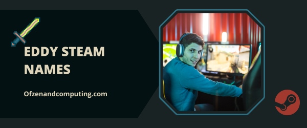 Eddy Steam Names Ideas (2025)