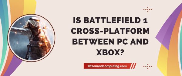 Is Battlefield 1 Cross-Platform Between PC And Xbox?