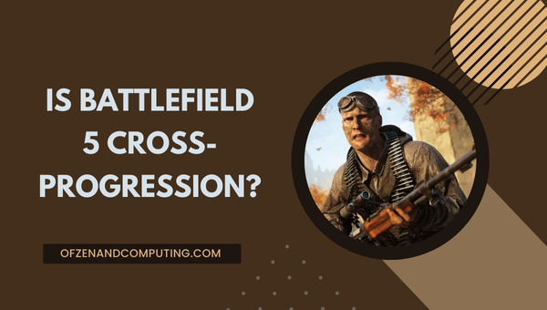 Is Battlefield 5 Cross-Progression in 2025?