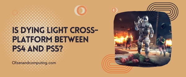 Is Dying Light Cross-Platform Between PS4 and PS5?