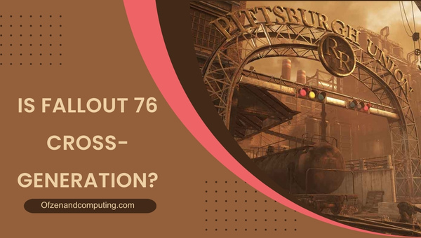 Is Fallout 76 Cross-Generation in 2025?