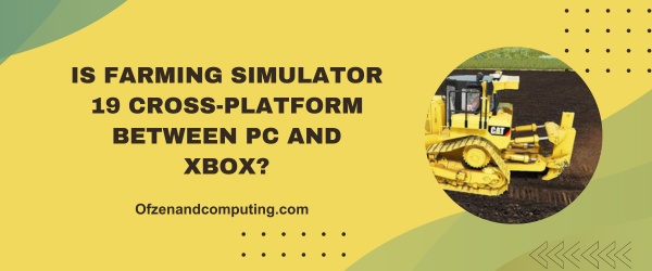 Is Farming Simulator 19 Cross-Platform Between PC And Xbox?
