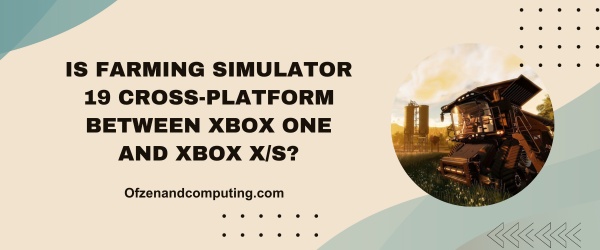 Is Farming Simulator 19 Cross-Platform Between Xbox One And Xbox Series X/S?