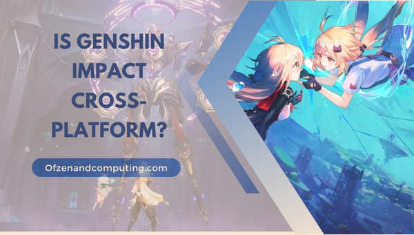Is Genshin Impact Cross-Platform in 2025?