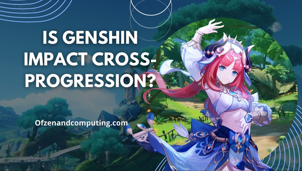 Is Genshin Impact Cross-Progression in 2025?