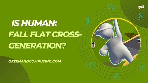 Is Human: Fall Flat Cross-Generation in 2025?