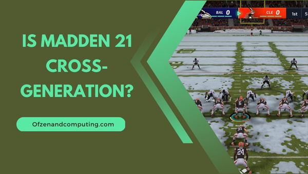 Is Madden 21 Cross-Generation in 2025?