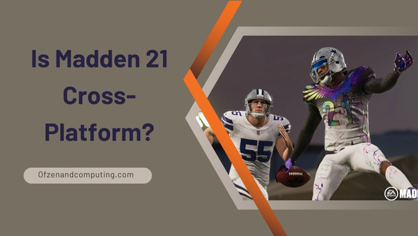 Is Madden 21 Cross-Platform in 2025?