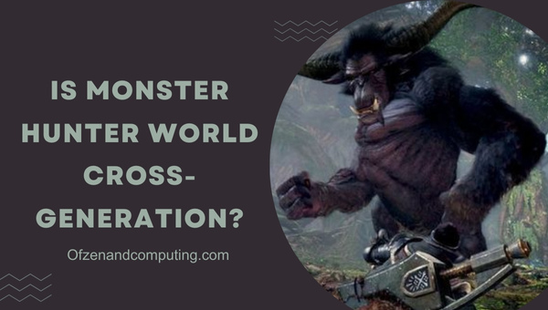Is Monster Hunter World Cross-Generation in 2025?