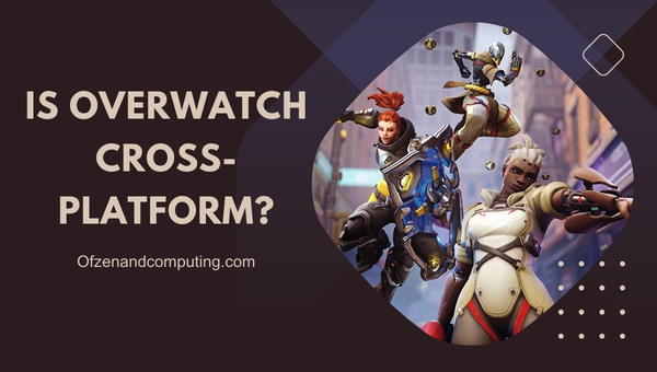 Is Overwatch Cross-Platform in 2025?