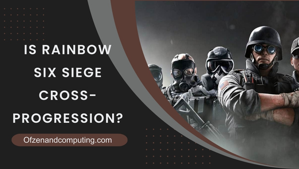 Is Rainbow Six Siege Cross-Progression in 2025?