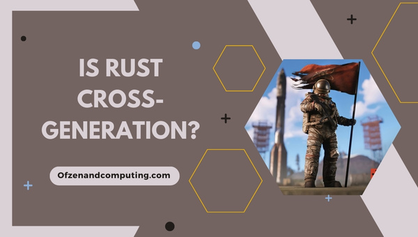 Is Rust Cross-Generation in 2025?