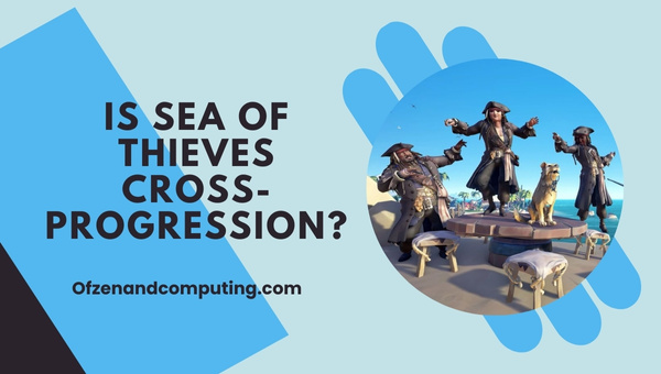Is Sea of Thieves Cross-Progression in 2025?