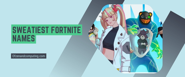 Sweatiest Fortnite Names 2025 (Usernames)