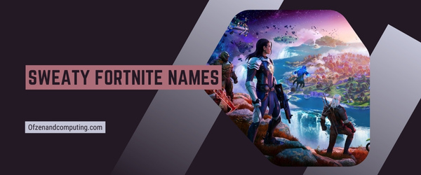 Sweaty Fortnite Names 2025 (Usernames)
