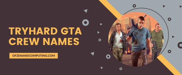 Tryhard GTA Crew Names Ideas (2025)