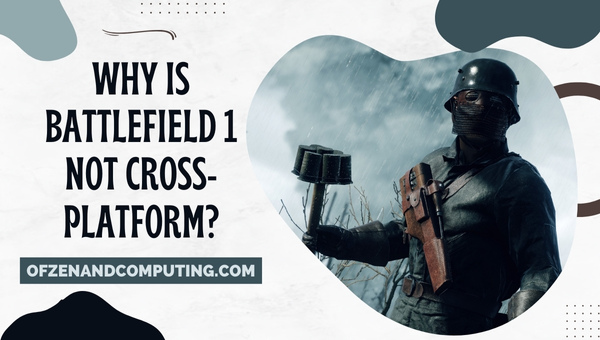 Why Is Battlefield 1 Not Cross-Platform?