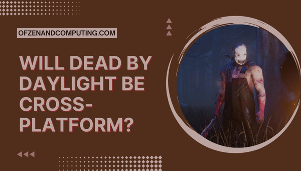 Will Dead By Daylight Be Cross-Platform?