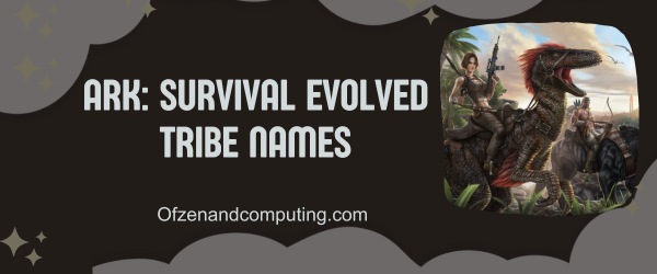 ARK: Survival Evolved Tribe Names (2025)