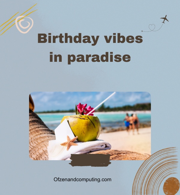 Birthday Vacation Captions For Instagram (2025)