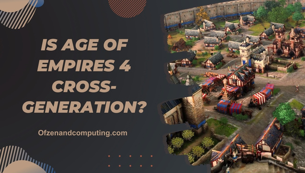 Is Age Of Empires 4 Cross-Generation in 2025?