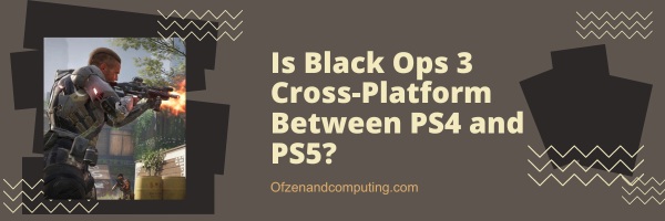 Is Black Ops 3 Cross-Platform Between PS4 and PS5?