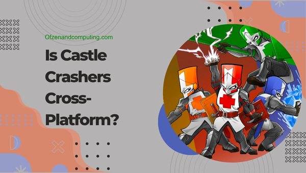 Is Castle Crashers Cross-Platform in 2025?