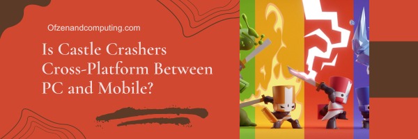 Is Castle Crashers Cross-Platform Between PC and Mobile?