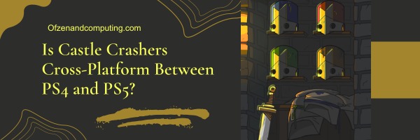 Is Castle Crashers Cross-Platform Between PS4 and PS5?