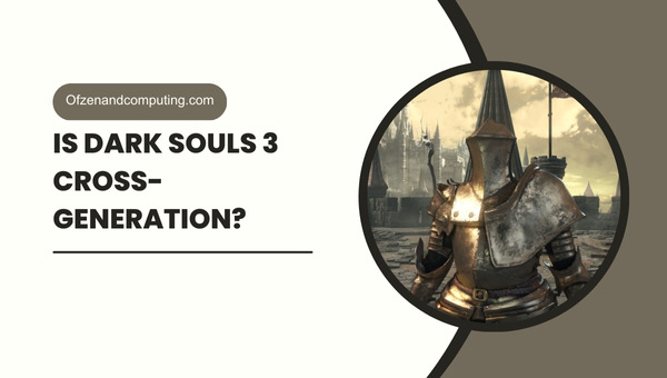 Is Dark Souls 3 Cross-Generation in 2025?