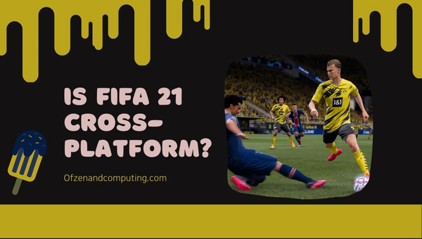 Is FIFA 21 Cross-Platform in 2025?