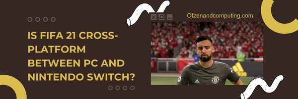 Is FIFA 21 Cross-Platform Between PC and Nintendo Switch?