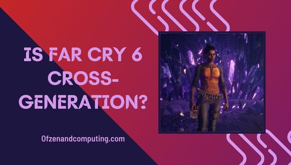 Is Far Cry 6 Cross-Generation in 2025?