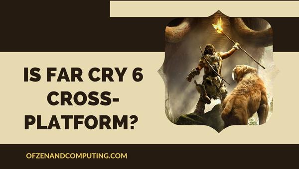 Is Far Cry 6 Cross-Platform in 2025?