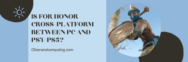 Is For Honor Cross-Platform Between PC and PS4/PS5?