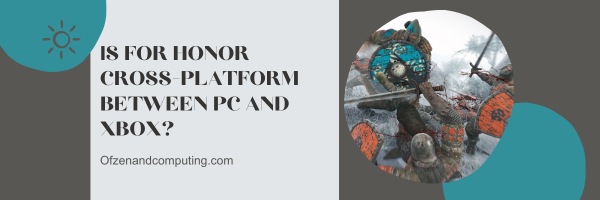 Is For Honor Cross-Platform Between PC and Xbox?