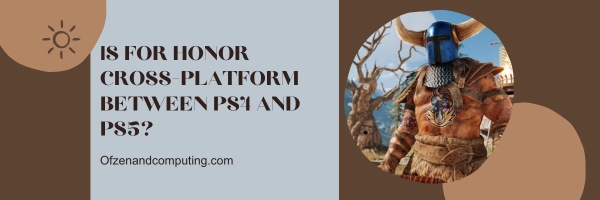 Is For Honor Cross-Platform Between PS4 and PS5?