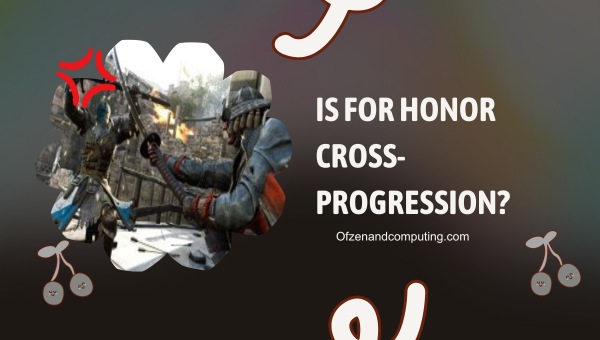 Is For Honor Cross-Progression in 2025?