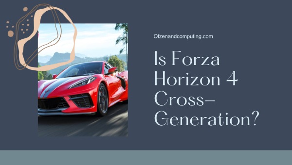 Is Forza Horizon 4 Cross-Generation in 2025?