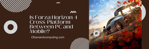 Is Forza Horizon 4 Cross-Platform Between PC and Mobile?