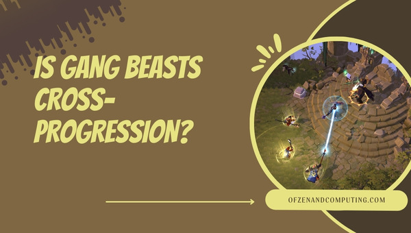 Is Gang Beasts Cross-Progression in 2025?