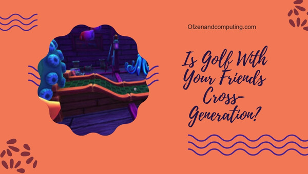 Is Golf With Your Friends Cross Generation