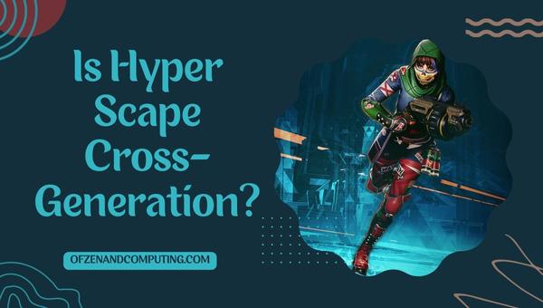 Is Hyper Scape Cross-Generation in 2025?