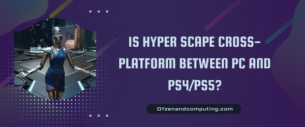 Is Hyper Scape Cross-Platform Between PC And PS4/PS5?