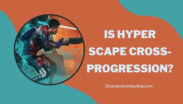 Is Hyper Scape Cross-Progression in 2025?