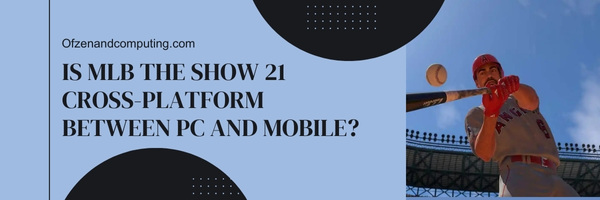 Is MLB The Show 21 Cross-Platform Between PC And Mobile?