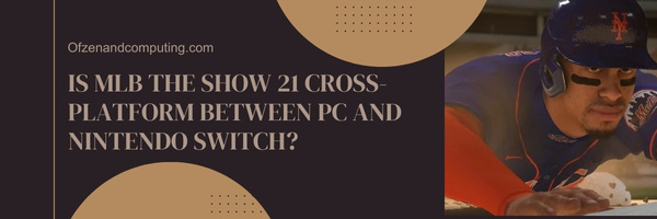 Is MLB The Show 21 Cross-Platform Between PC And Nintendo Switch?