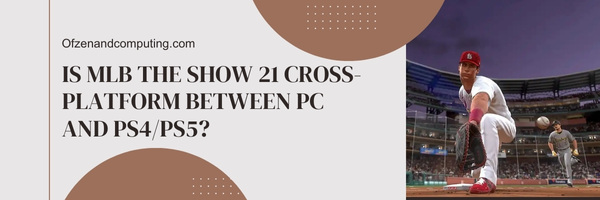 Is MLB The Show 21 Cross-Platform Between PC And PS4/PS5?