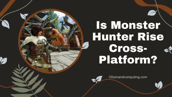 Is Monster Hunter Rise Cross-Platform in 2025?
