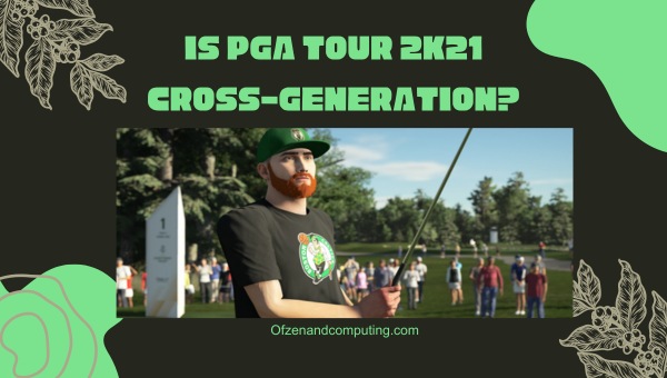 Is PGA Tour 2K21 Cross-Generation in 2025?